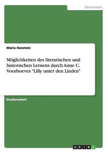 Moglichkeiten Des Literarischen Und Historischen Lernens Durch Anne C. Voorhoeves "Lilly Unter Den Linden"