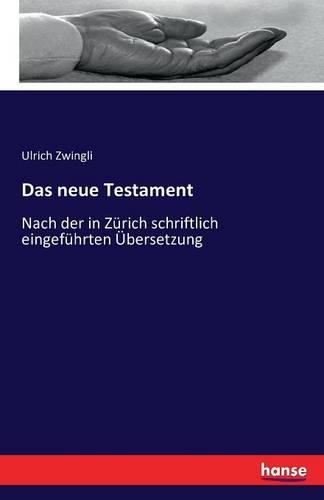 neue Testament: Nach der in Zürich schriftlich eingeführten Übersetzung(German)