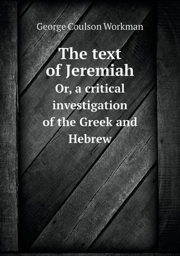 The text of Jeremiah Or, a critical investigation of the Greek and Hebrew