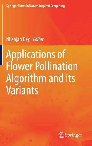 Applications of Flower Pollination Algorithm and its Variants: (Springer Tracts in Nature-Inspired Computing)