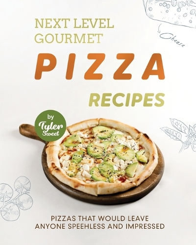Next Level Gourmet Pizza Recipes