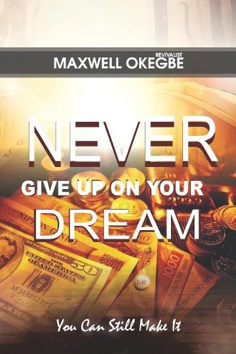 Never Give Up on Your Dream: You Can Still Make It