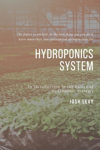 Hydroponics System: The Ultimate Beginners Guide to Building a Hydroponic System