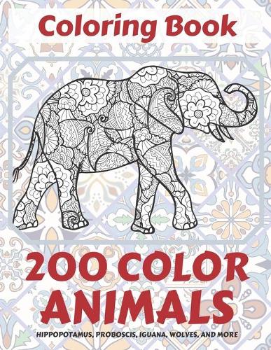 200 Color Animals - Coloring Book - Hippopotamus, Proboscis, Iguana, Wolves, and more