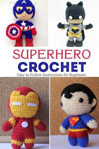 Superhero Crochet: Easy to Follow Instructions for Beginners: A Present For Kids