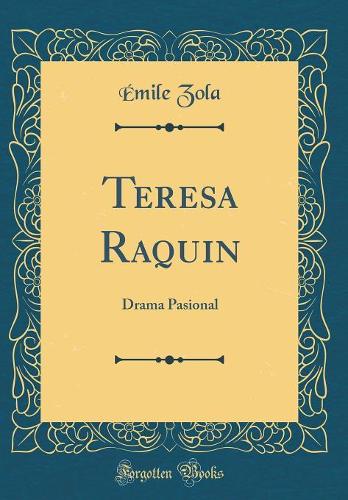 Teresa Raquin: Drama Pasional (Classic Reprint)