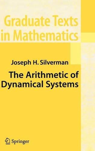 Arithmetic of Dynamical Systems: (Graduate Texts in Mathematics)