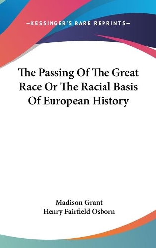 The Passing Of The Great Race Or The Racial Basis Of European History: (English)