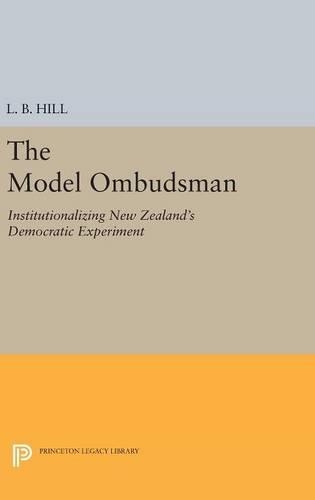 The Model Ombudsman: Institutionalizing New Zealand's Democratic Experiment(Princeton Legacy Library)