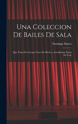 Una Coleccion De Bailes De Sala: Que Tanto En Europa Como En Mexico, Actualmente Estan En Uso]