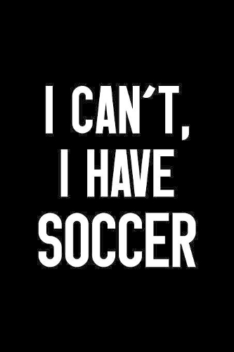 I Can't, I Have Soccer