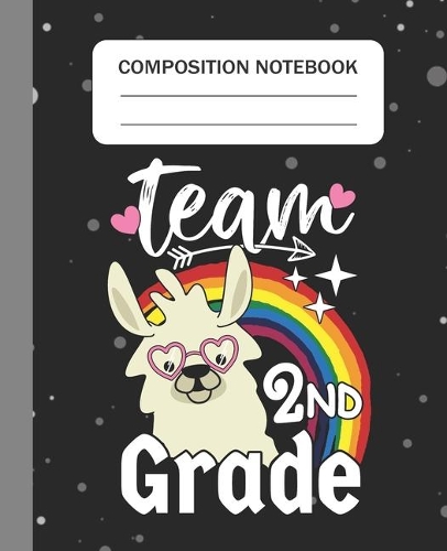 Team 2nd Grade - Composition Notebook: College Ruled Lined Journal for Llama Lovers Second Grade Students Kids and Llama teachers Appreciation Gift