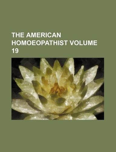 The American Homoeopathist Volume 19