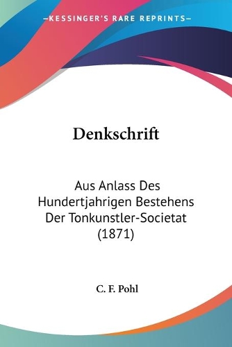 Denkschrift: Aus Anlass Des Hundertjahrigen Bestehens Der Tonkunstler-Societat (1871)(German)