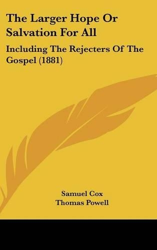 The Larger Hope or Salvation for All: Including the Rejecters of the Gospel (1881)(English)