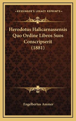 Herodotus Halicarnassensis Quo Ordine Libros Suos Conscripserit (1881): (English)