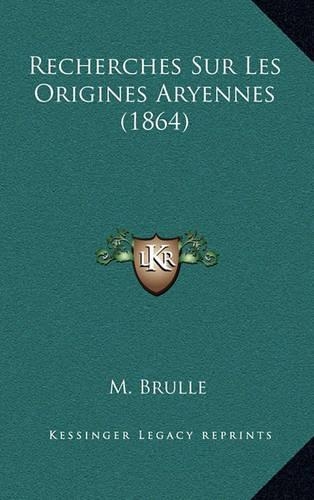 Recherches Sur Les Origines Aryennes (1864)
