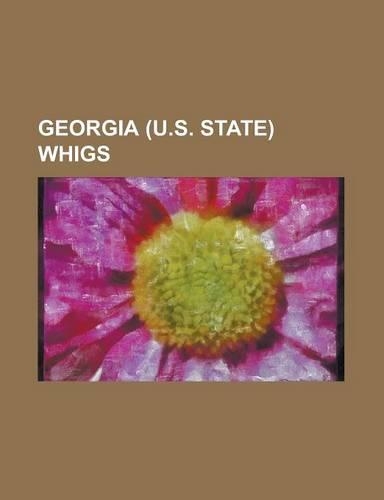 Georgia (U.S. State) Whigs: Absalom Harris Chappell, Alexander H. Stephens, Allen Ferdinand Owen, Benjamin Harvey Hill, Charles Dougherty, David a(English)