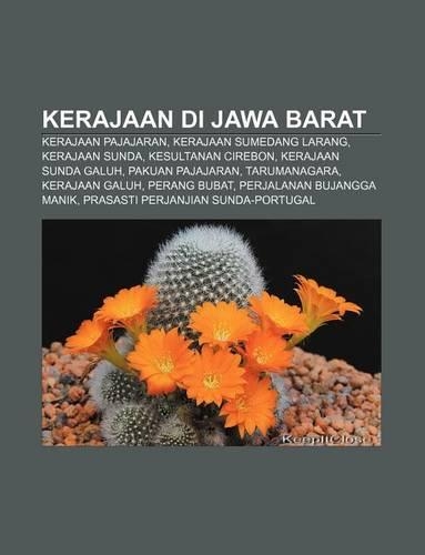 Kerajaan Di Jawa Barat: Kerajaan Pajajaran, Kerajaan Sumedang Larang, Kerajaan Sunda, Kesultanan Cirebon, Kerajaan Sunda Galuh(Indonesian)