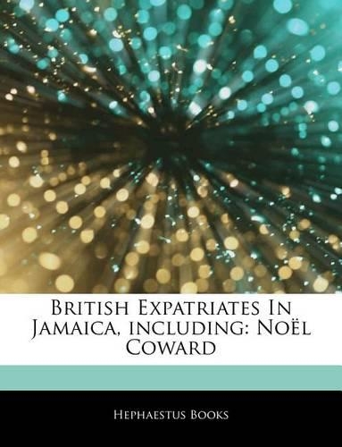 Articles on British Expatriates in Jamaica, Including: No L Coward