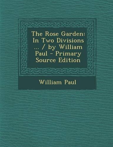 Rose Garden: In Two Divisions ... / By William Paul
