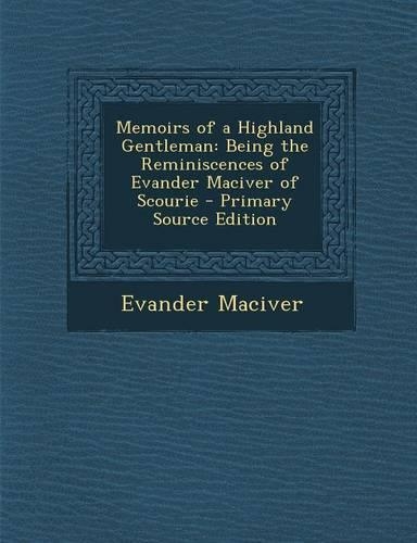 Memoirs of a Highland Gentleman: Being the Reminiscences of Evander Maciver of Scourie(English)