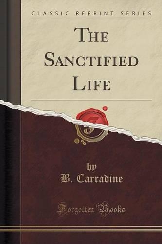 The Sanctified Life (Classic Reprint)