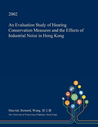 An Evaluation Study of Hearing Conservation Measures and the Effects of Industrial Noise in Hong Kong