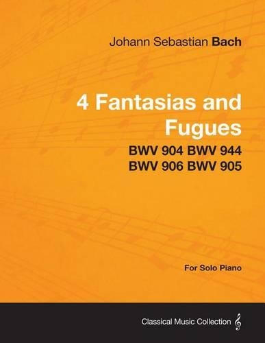 4 Fantasias and Fugues by Bach - Bwv 904 Bwv 944 Bwv 906 Bwv 905 - For Solo Piano