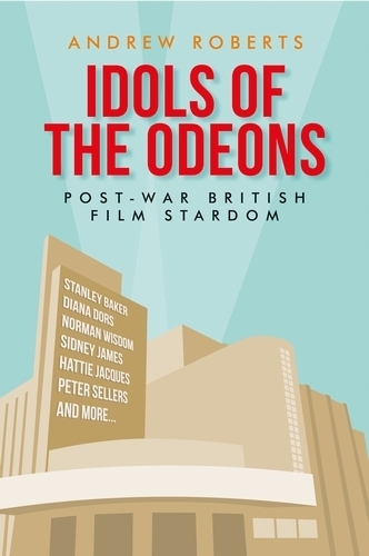 Idols of the Odeons: Post-War British Film Stardom(Manchester University Press)