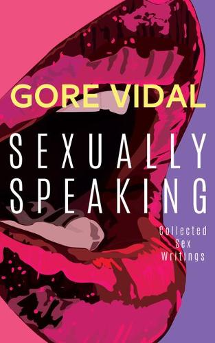 Gore Vidal: Sexually Speaking: Collected Sex Writings