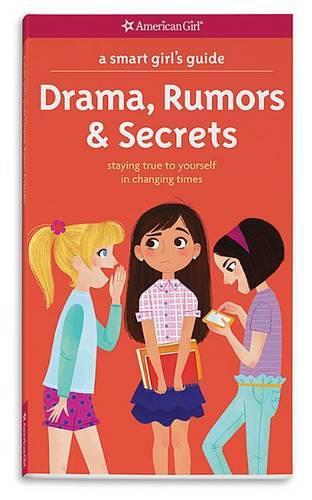 A Smart Girl's Guide: Drama, Rumors & Secrets: Staying True to Yourself in Changing Times(American Girl(r) Wellbeing)