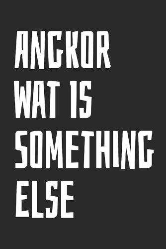 Angkor Wat Is Something Else: Blank Lined Notebook