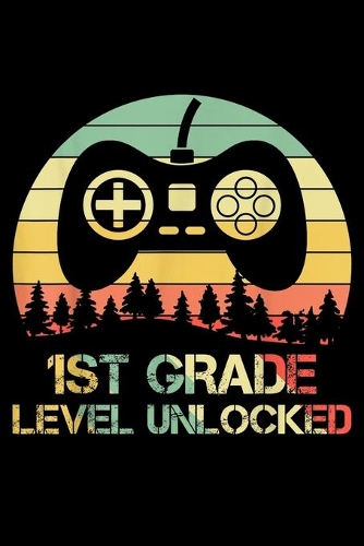 1St Grade Level Unlocked: Level 1St Grade Unlocked First Day Of School Gift Journal/Notebook Blank Lined Ruled 6x9 120 Pages