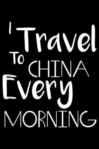 I Travel to China Every Morning