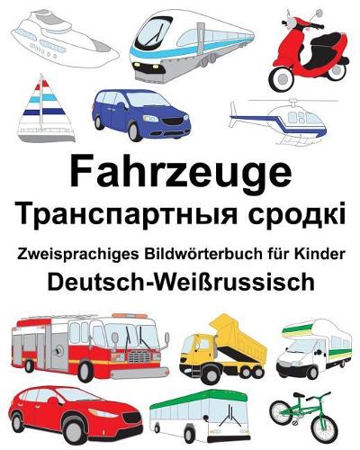 Deutsch-Weißrussisch Fahrzeuge Zweisprachiges Bildwörterbuch für Kinder