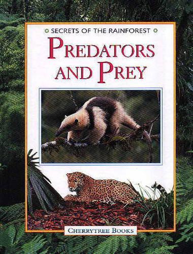 Predators and Prey: (Secrets of the Rainforest S.)