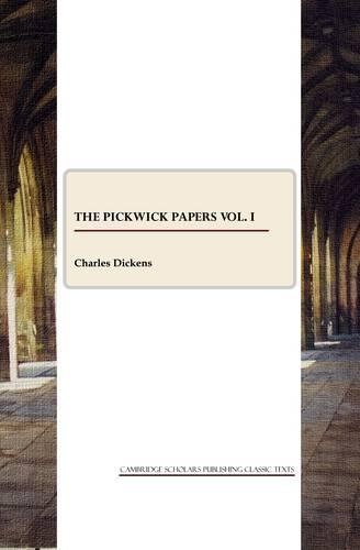 The Pickwick Papers vol. I: (Pickwick Papers)