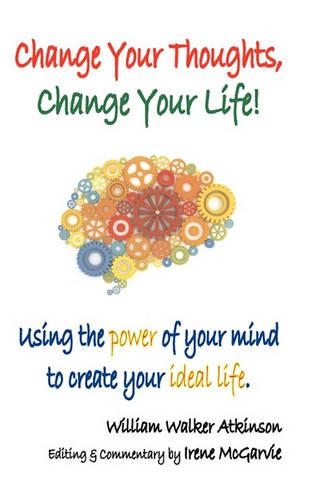 Change Your Thoughts, Change Your Life: Using the Power of Your Mind to Create Your Ideal Life(English)