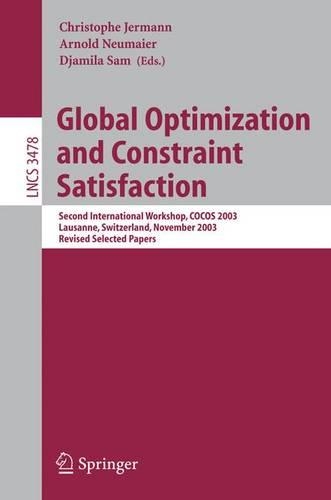 Global Optimization and Constraint Satisfaction: Second International Workshop, COCOS 2003, Lausanne, Switzerland, Nevember 18-21, 2003, Revised Selected Papers(Theoretical Computer Science and General Issues)