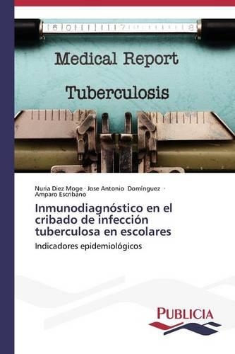 Inmunodiagnóstico en el cribado de infección tuberculosa en escolares: (Spanish)