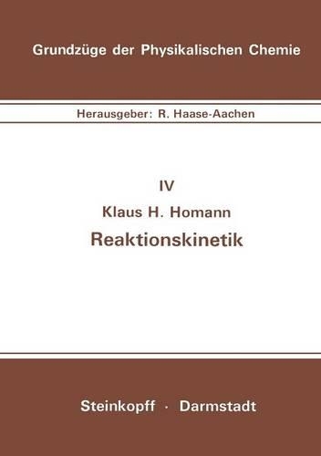 Reaktionskinetik: (4 Grundzüge der Physikalischen Chemie in Einzeldarstellungen)