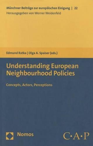 Understanding European Neighbourhood Policies: Concepts, Actors, Perceptions(22 M Nchner Beitr GE Zur Europ Ischen Einigung)