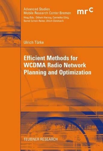 Efficient Methods for WCDMA Radio Network Planning and Optimization: (Advanced Studies Mobile Research Center Bremen)