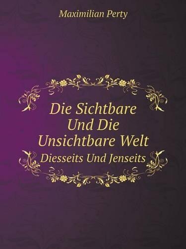 Die Sichtbare Und Die Unsichtbare Welt, Diesseits Und Jenseits