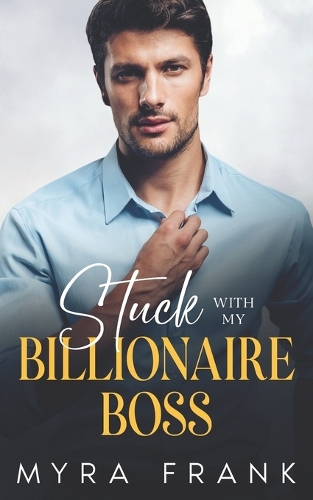 Stuck With My Billionaire Boss: An Enemies To Lovers Office Romance