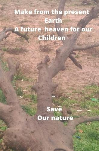 make from the present earth a future heaven for our children save our nature