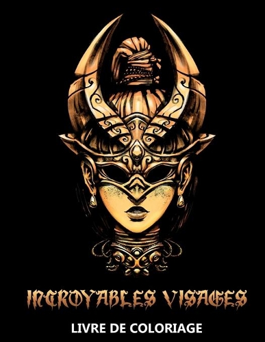 Incroyables Visages - Livre de coloriage: Fantaisie Portraits pour les adolescents et adultes