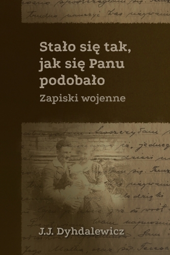 Stalo się tak, jak się Panu podobalo: Zapiski wojenne