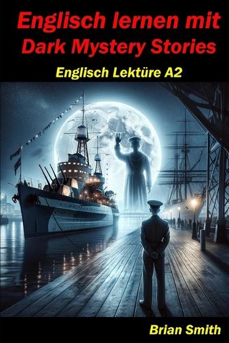 Englisch Lernen mit Dark Mystery Stories: Englisch Lektüre A2(6 Englisch A1 Bis B2)